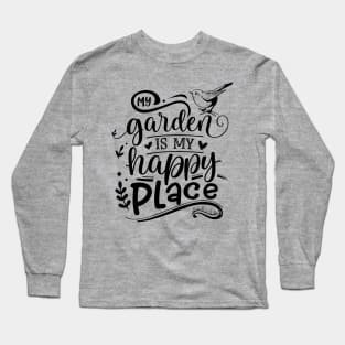 My garden is my happy place Long Sleeve T-Shirt